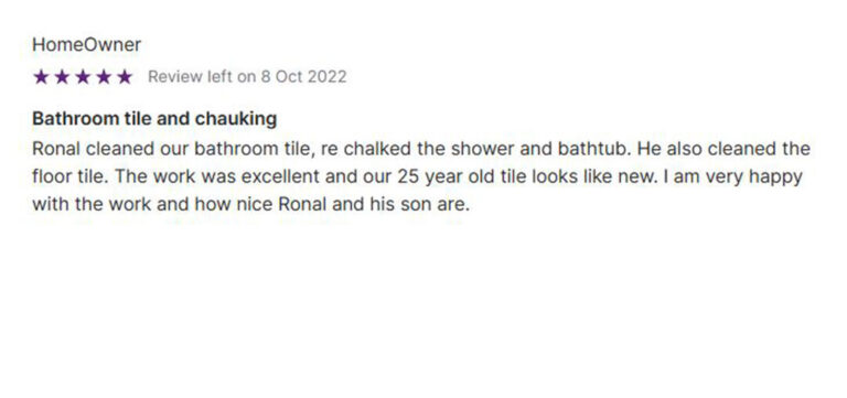 5-star customer review from October 8, 2022, for FGS Tile & Grout: "Bathroom tile and caulking – Ronal cleaned our bathroom tile, re-caulked the shower and bathtub, and also cleaned the floor tile. The work was excellent and our 25-year-old tile looks like new. I am very happy with the work and how nice Ronal and his son are." FGS Tile & Grout services Toronto - GTA and Durham Region. Contact: 647-710-5076 – fgstileandgrout.ca.